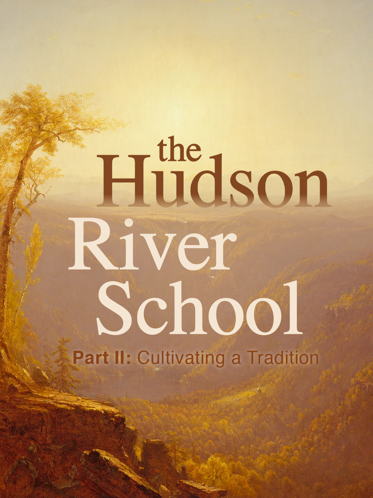 The Hudson River School: Part 2 - Cultivating a Tradition